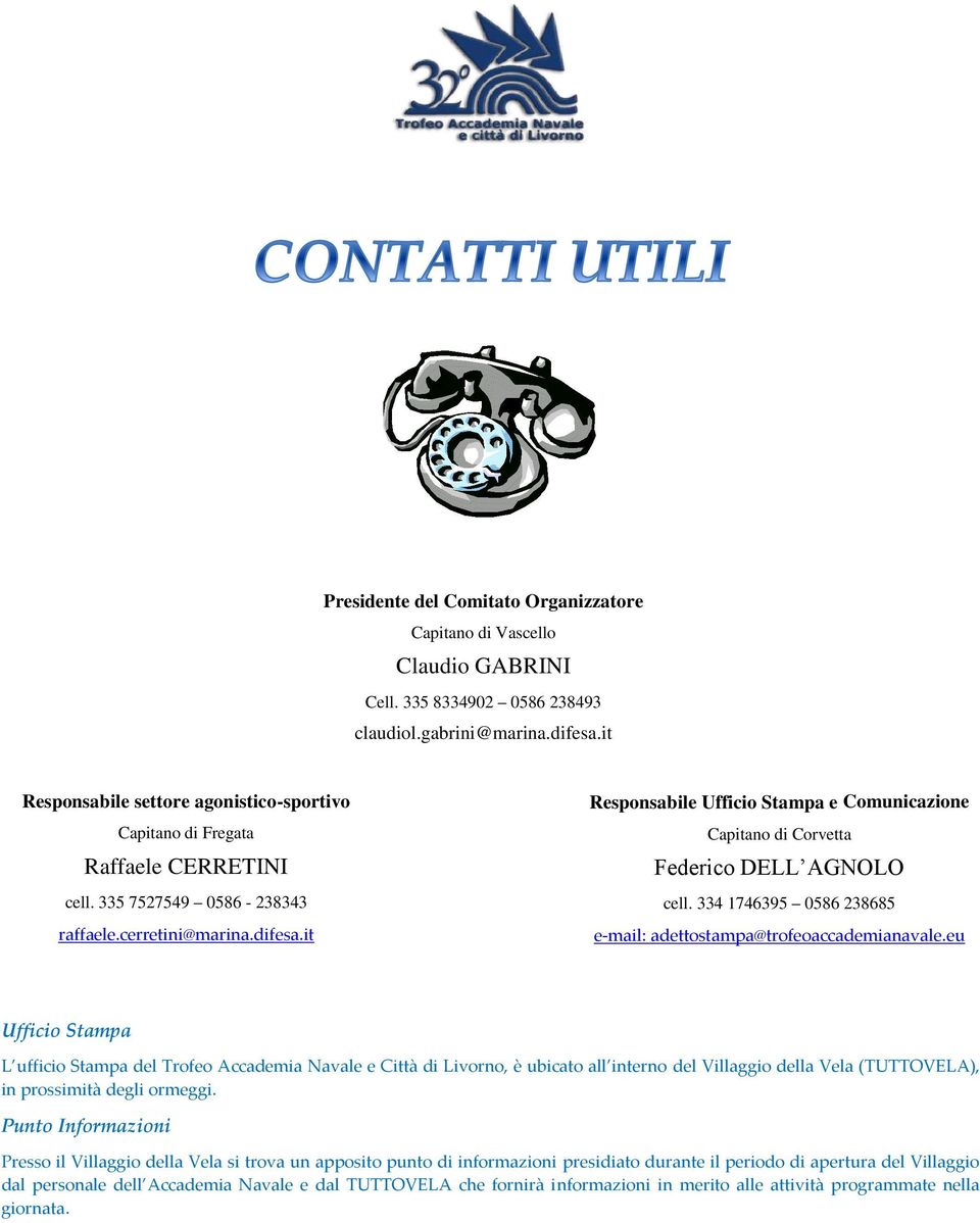 it Responsabile Ufficio Stampa e Comunicazione Capitano di Corvetta Federico DELL AGNOLO cell. 334 1746395 0586 238685 e-mail: adettostampa@trofeoaccademianavale.