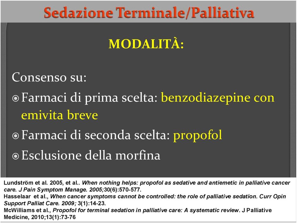 2005;30(6):570-577. Hasselaar et al., When cancer symptoms cannot be controlled: the role of palliative sedation.