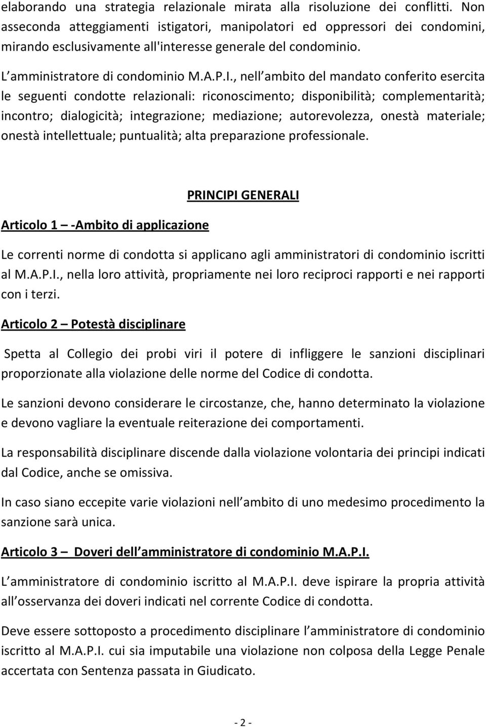 , nell ambito del mandato conferito esercita le seguenti condotte relazionali: riconoscimento; disponibilità; complementarità; incontro; dialogicità; integrazione; mediazione; autorevolezza, onestà