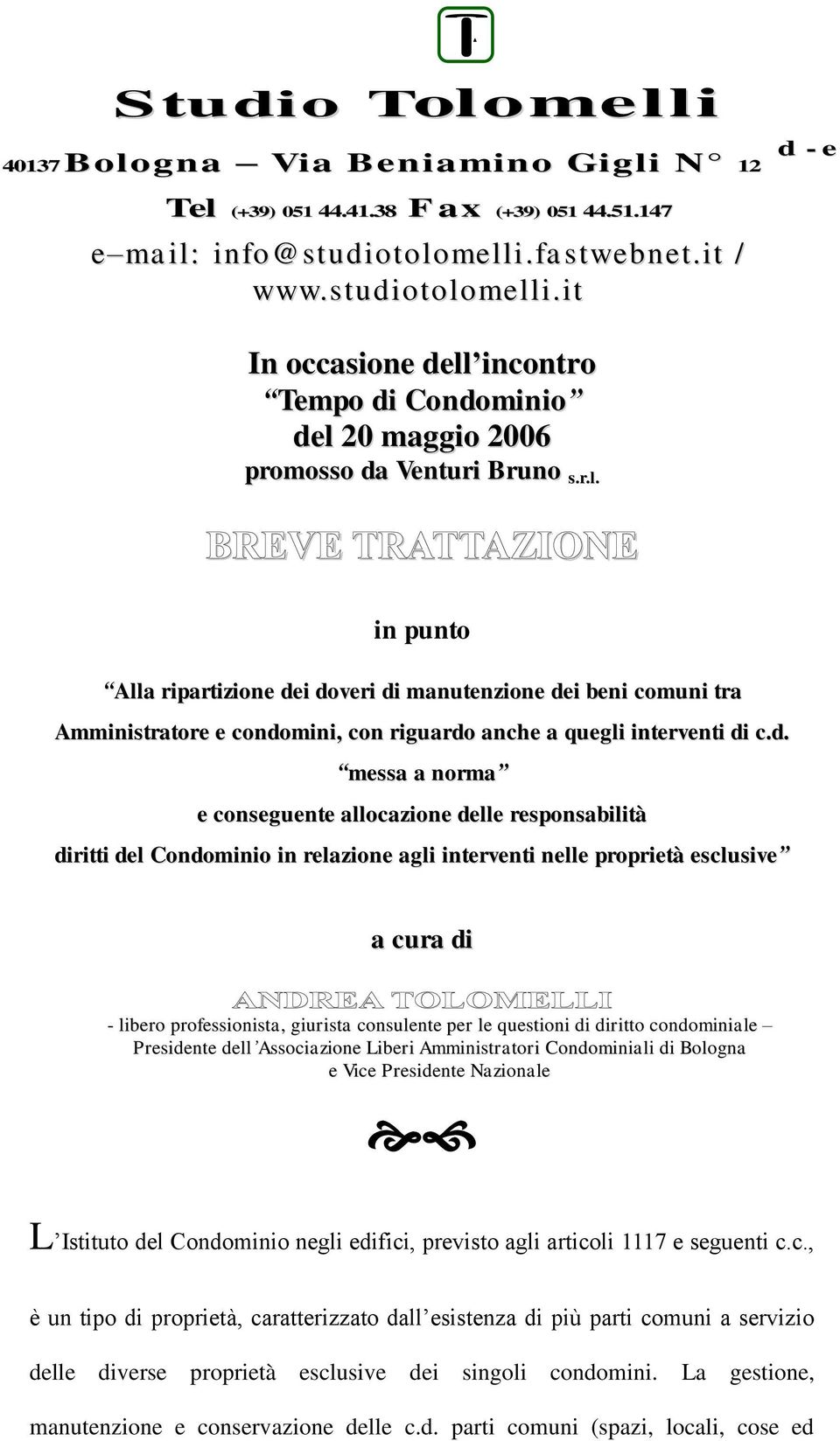 d. messa a norma e conseguente allocazione delle responsabilità diritti del Condominio in relazione agli interventi nelle proprietà esclusive a cura di ANDREA TOLOMELLI - libero professionista,