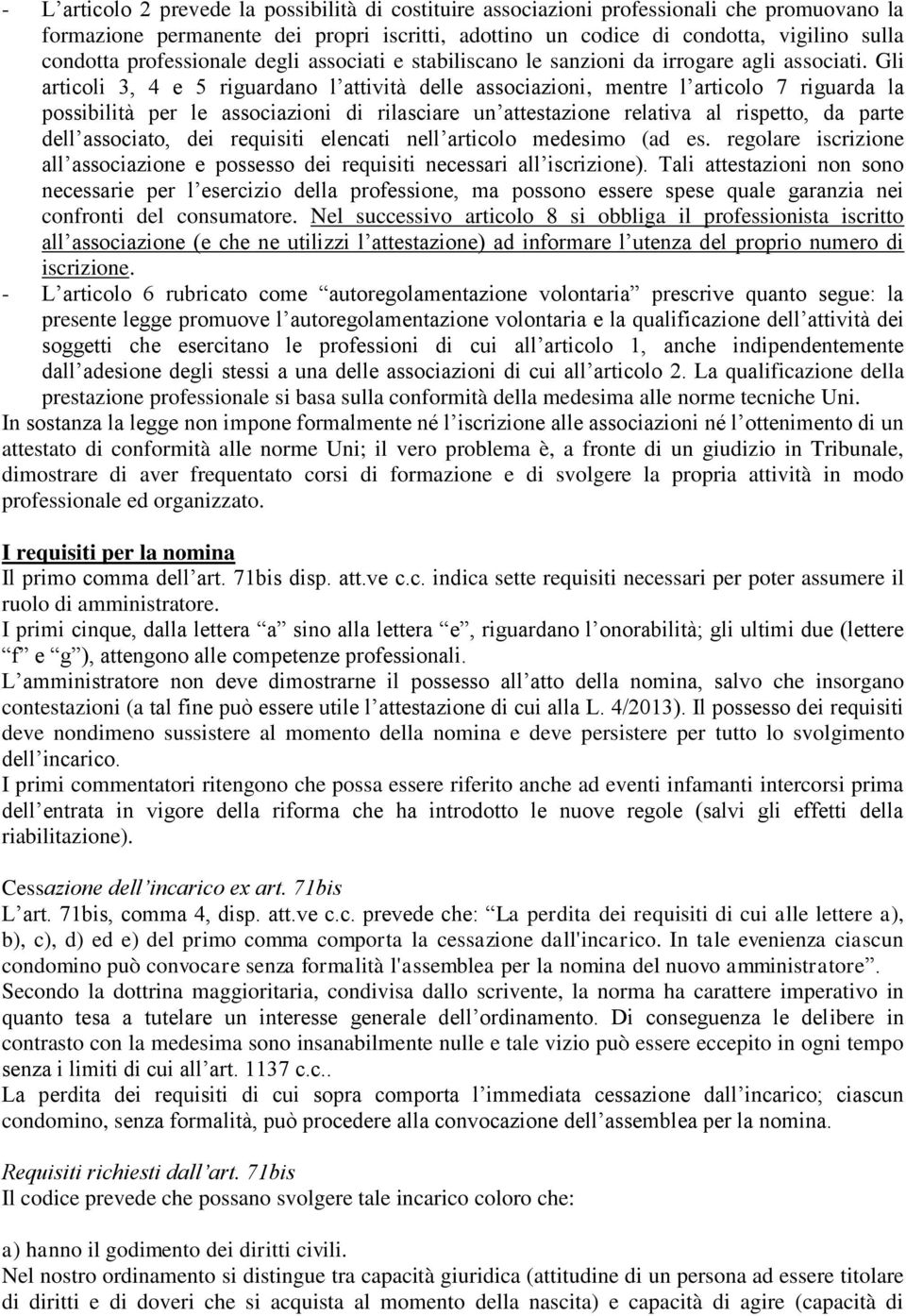 Gli articoli 3, 4 e 5 riguardano l attività delle associazioni, mentre l articolo 7 riguarda la possibilità per le associazioni di rilasciare un attestazione relativa al rispetto, da parte dell