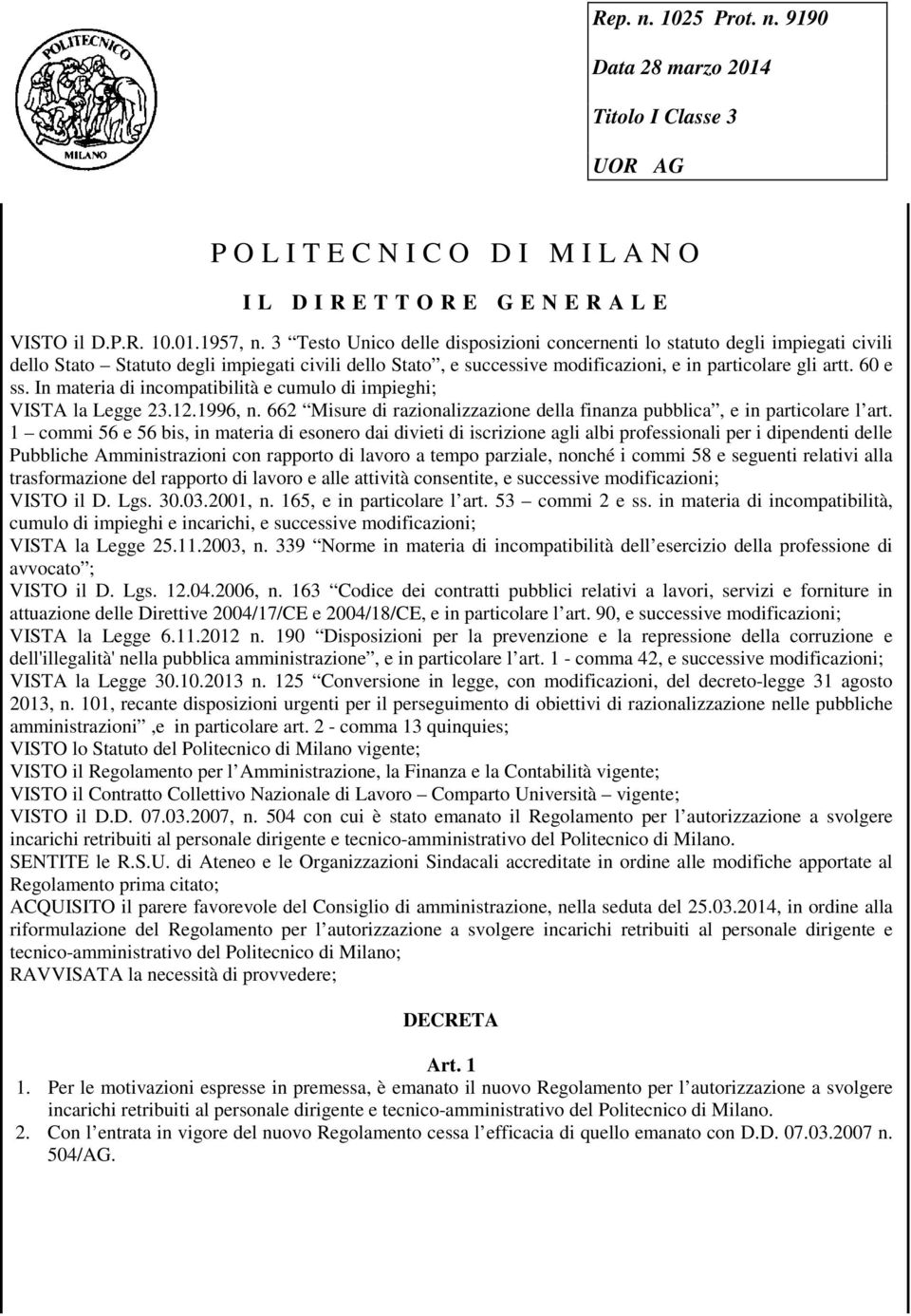 In materia di incompatibilità e cumulo di impieghi; VISTA la Legge 23.12.1996, n. 662 Misure di razionalizzazione della finanza pubblica, e in particolare l art.