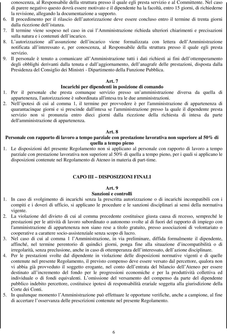 Il procedimento per il rilascio dell autorizzazione deve essere concluso entro il termine di trenta giorni dalla ricezione dell istanza. 7.