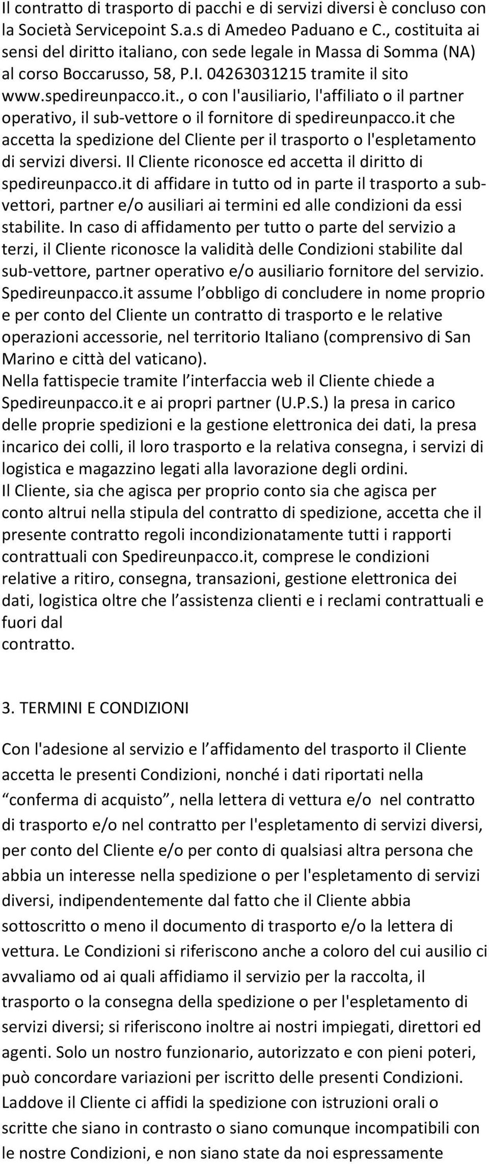 it che accetta la spedizione del Cliente per il trasporto o l'espletamento di servizi diversi. Il Cliente riconosce ed accetta il diritto di spedireunpacco.