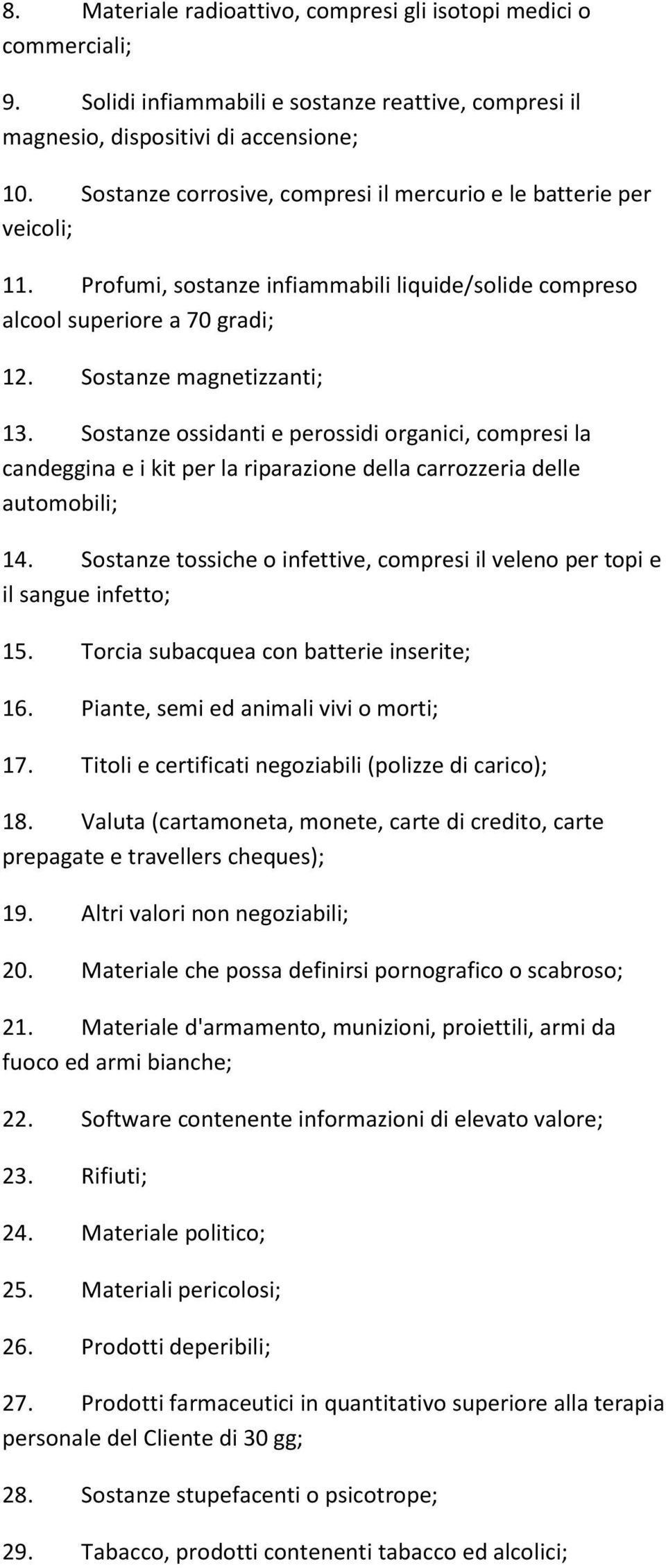 Sostanze ossidanti e perossidi organici, compresi la candeggina e i kit per la riparazione della carrozzeria delle automobili; 14.