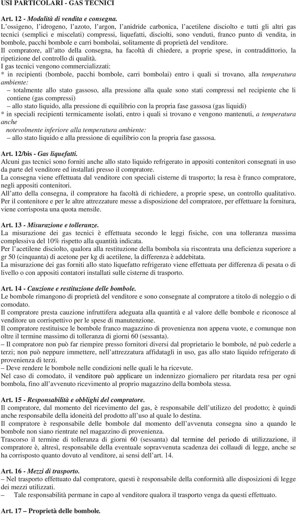 di vendita, in bombole, pacchi bombole e carri bombolai, solitamente di proprietà del venditore.