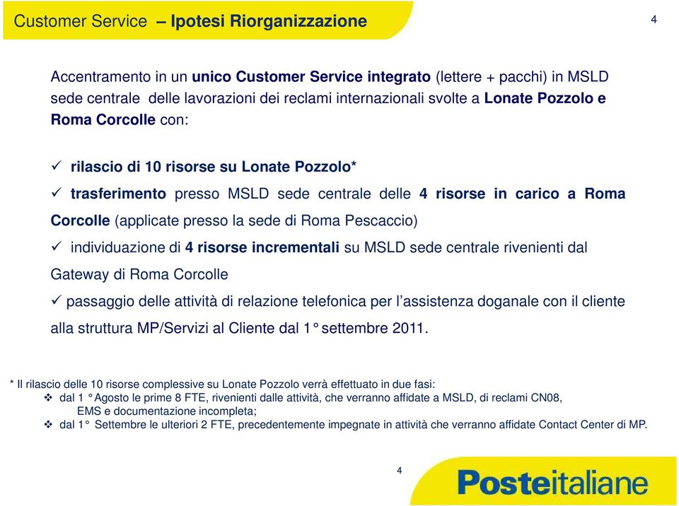 individuazione di risorse incrementali su MSLD sede centrale rivenienti dal Gateway di Roma Corcolle passaggio delle attività di relazione telefonica per l assistenza doganale con il cliente alla