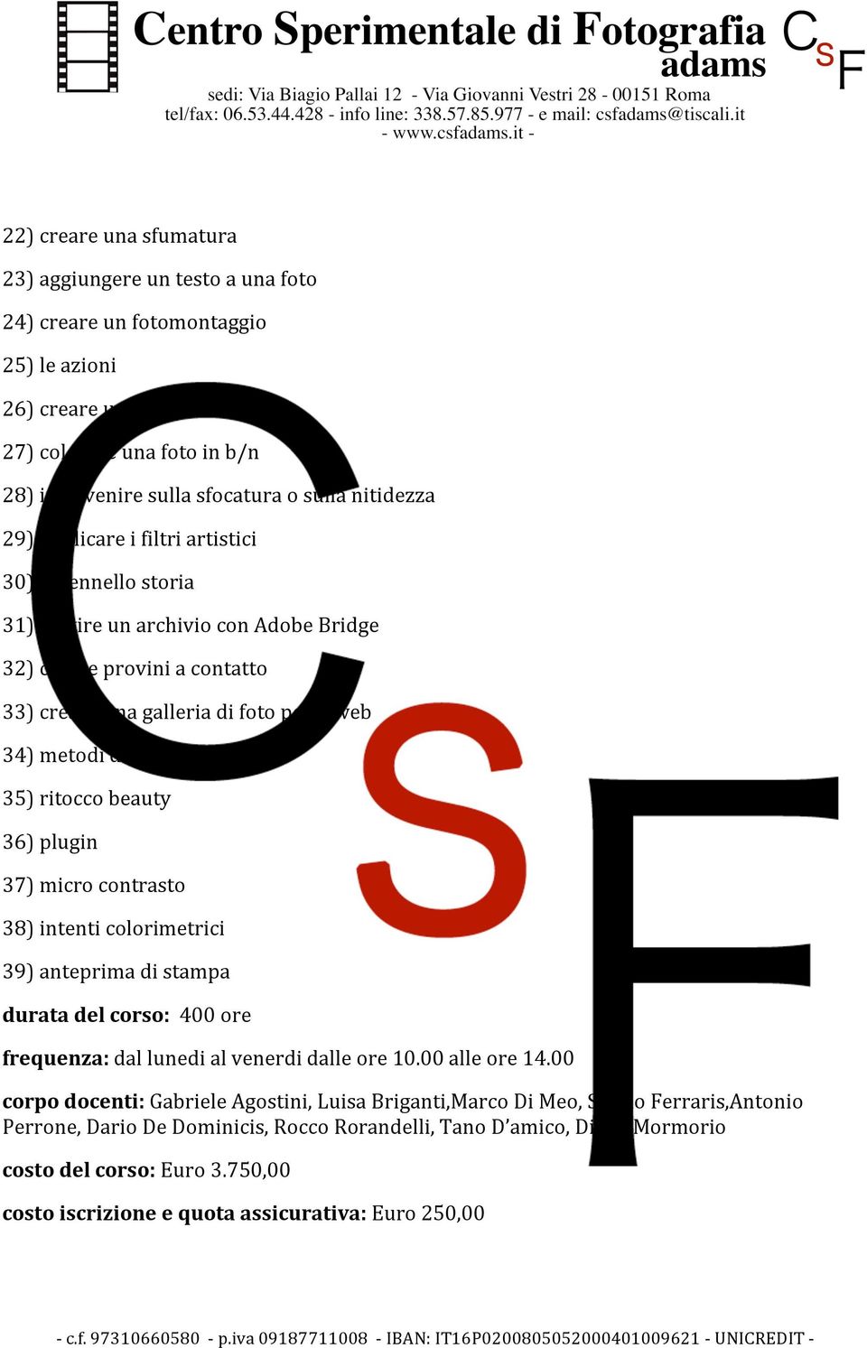 37)microcontrasto 38)intenticolorimetrici 39)anteprimadistampa duratadelcorso:400ore frequenza:dallunedialvenerdidalleore10.00alleore14.