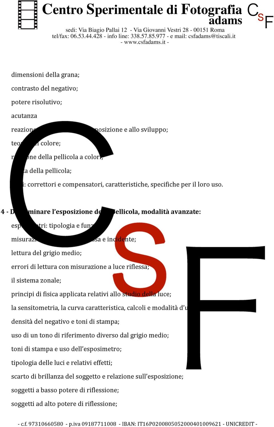 4 Determinarel esposizionedellapellicola,modalitàavanzate: esposimetri:tipologiaefunzioni; misurazionedellaluce:riflessaeincidente; letturadelgrigiomedio; erroridiletturaconmisurazionealuceriflessa;