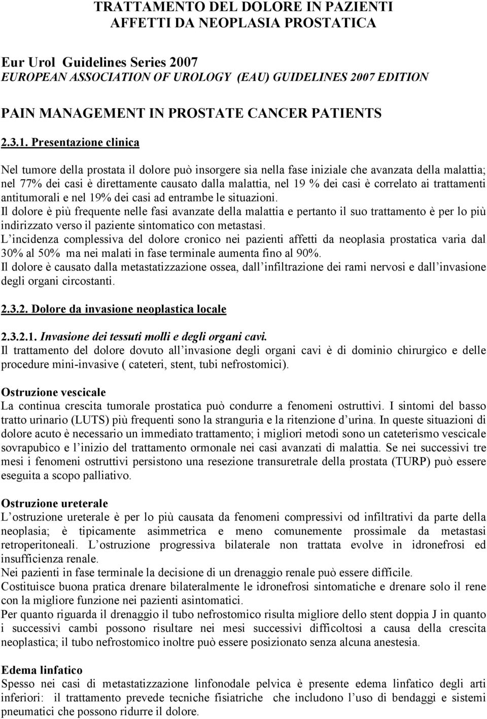 casi è correlato ai trattamenti antitumorali e nel 19% dei casi ad entrambe le situazioni.