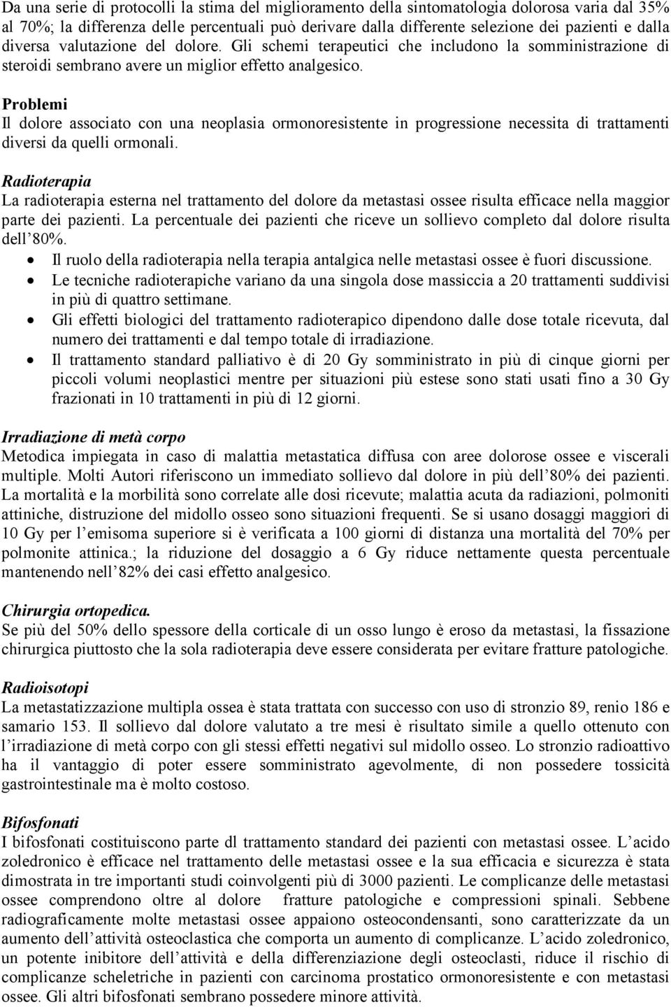 Problemi Il dolore associato con una neoplasia ormonoresistente in progressione necessita di trattamenti diversi da quelli ormonali.