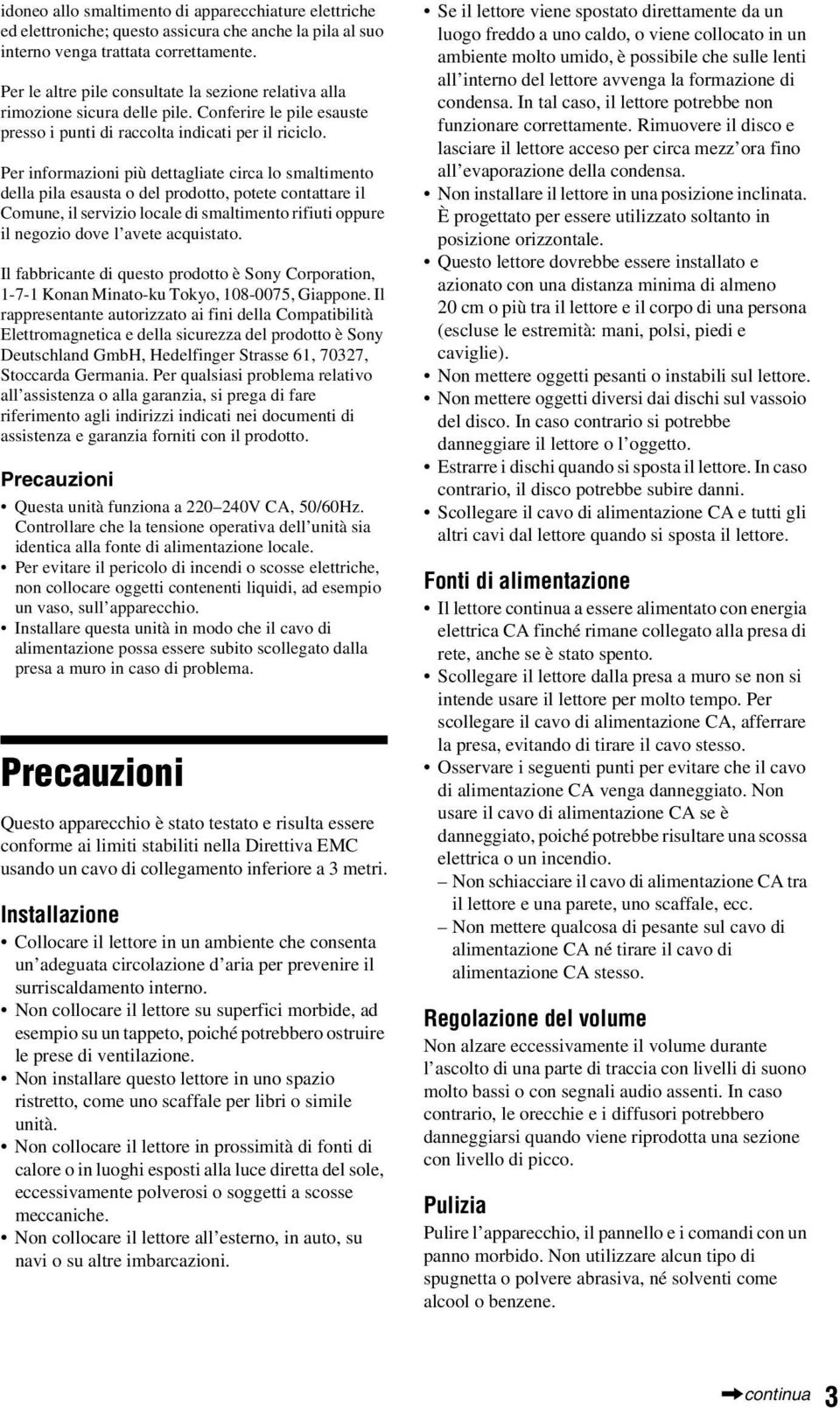 Per informazioni più dettagliate circa lo smaltimento della pila esausta o del prodotto, potete contattare il Comune, il servizio locale di smaltimento rifiuti oppure il negozio dove l avete