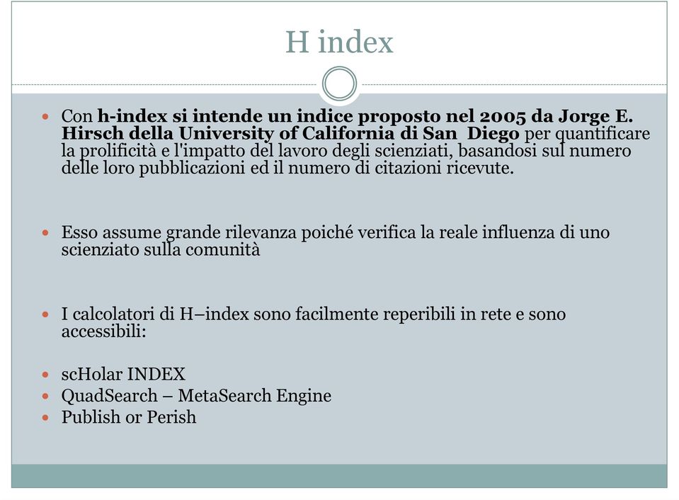 basandosi sul numero delle loro pubblicazioni ed il numero di citazioni ricevute.