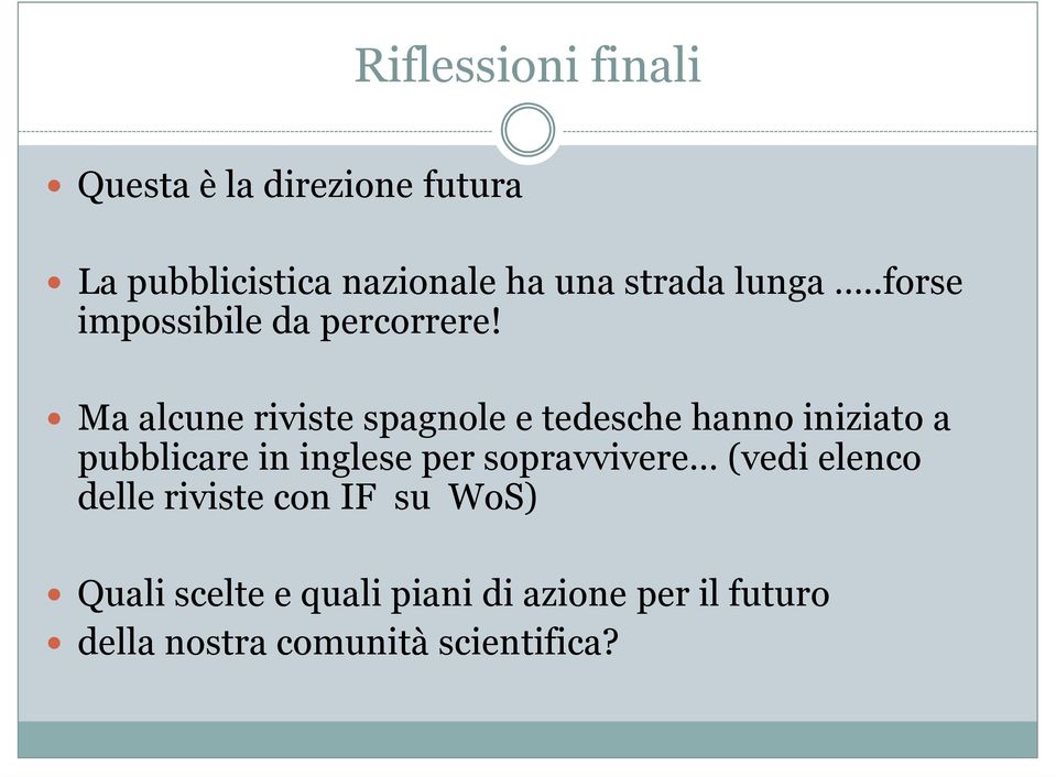 Ma alcune riviste spagnole e tedesche hanno iniziato a pubblicare in inglese per