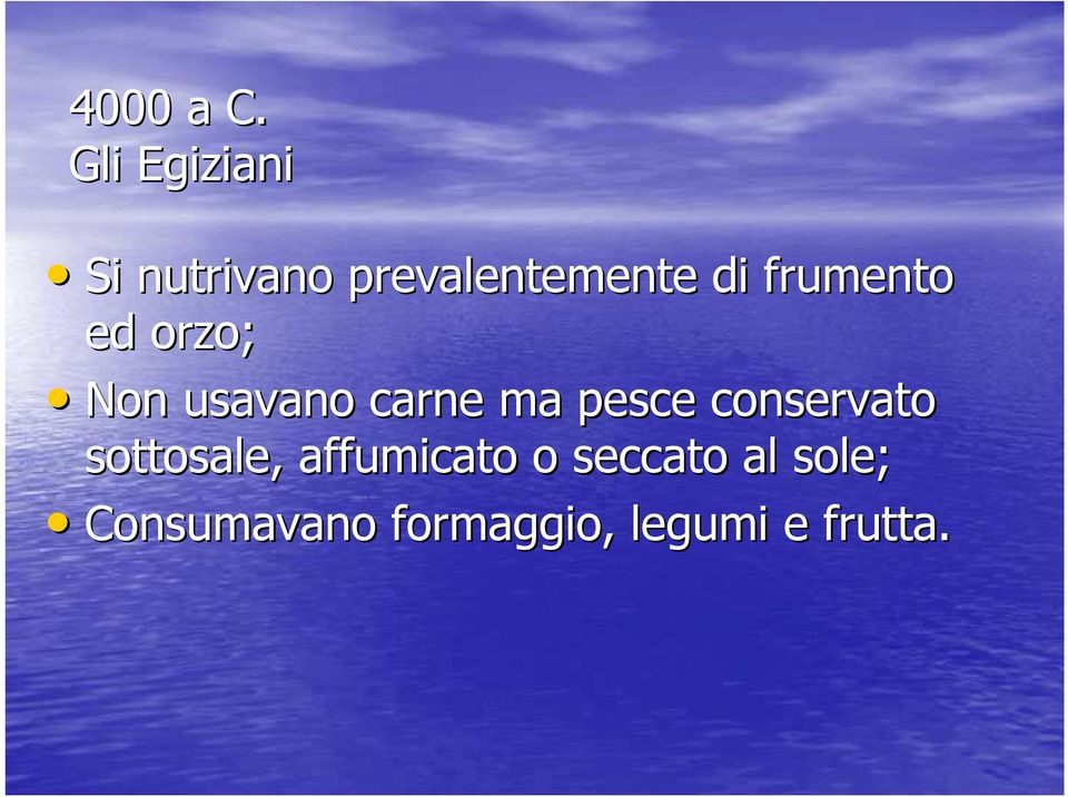 frumento ed orzo; Non usavano carne ma pesce