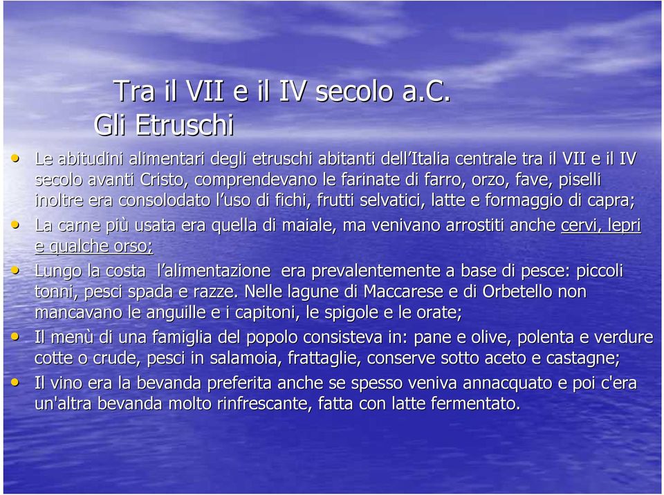 Gli Etruschi Le abitudini alimentari degli etruschi abitanti dell Italia centrale tra il VII e il IV secolo avanti Cristo, comprendevano le farinate di farro, orzo, fave, piselli inoltre era