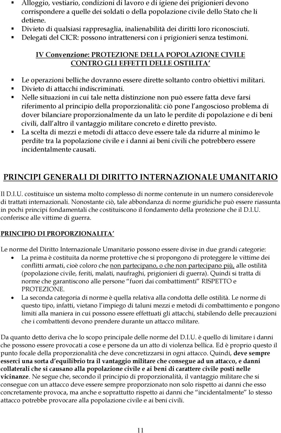 IV Convenzione: PROTEZIONE DELLA POPOLAZIONE CIVILE CONTRO GLI EFFETTI DELLE OSTILITA Le operazioni belliche dovranno essere dirette soltanto contro obiettivi militari.