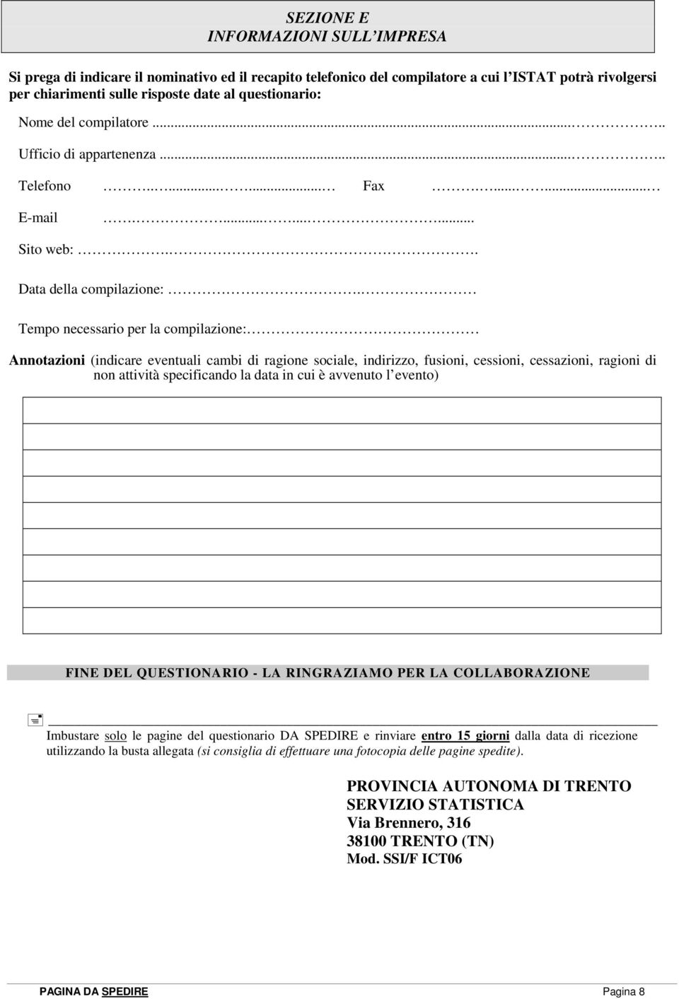 Tempo necessario per la compilazione: Annotazioni (indicare eventuali cambi di ragione sociale, indirizzo, fusioni, cessioni, cessazioni, ragioni di non attività specificando la data in cui è