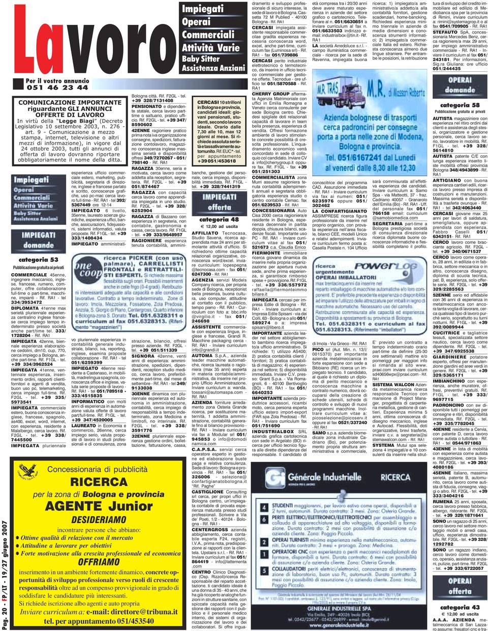 9 - Comunicazione a mezzo stampa, internet, televisione o altri mezzi di informazione), in vigore dal 24 ottobre 2003, tutti gli annunci di offerta di lavoro dovranno riportare obbligatoriamente il