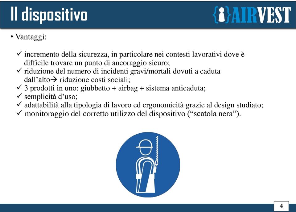 sociali; 3 prodotti in uno: giubbetto + airbag + sistema anticaduta; semplicità d uso; adattabilità alla tipologia di