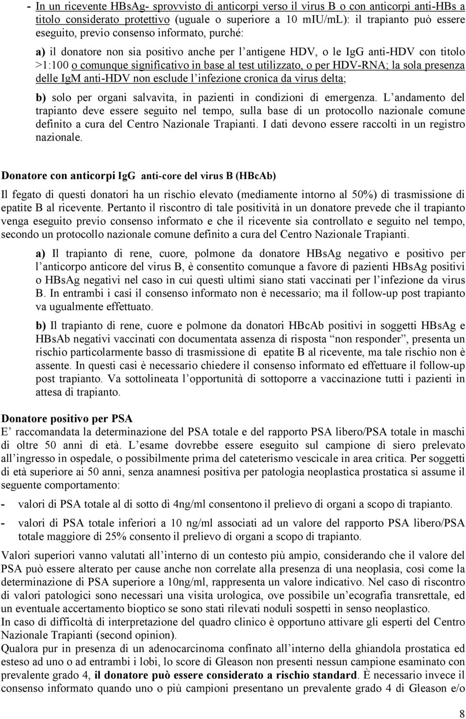 presenza delle IgM anti-hdv non esclude l infezione cronica da virus delta; b) solo per organi salvavita, in pazienti in condizioni di emergenza.