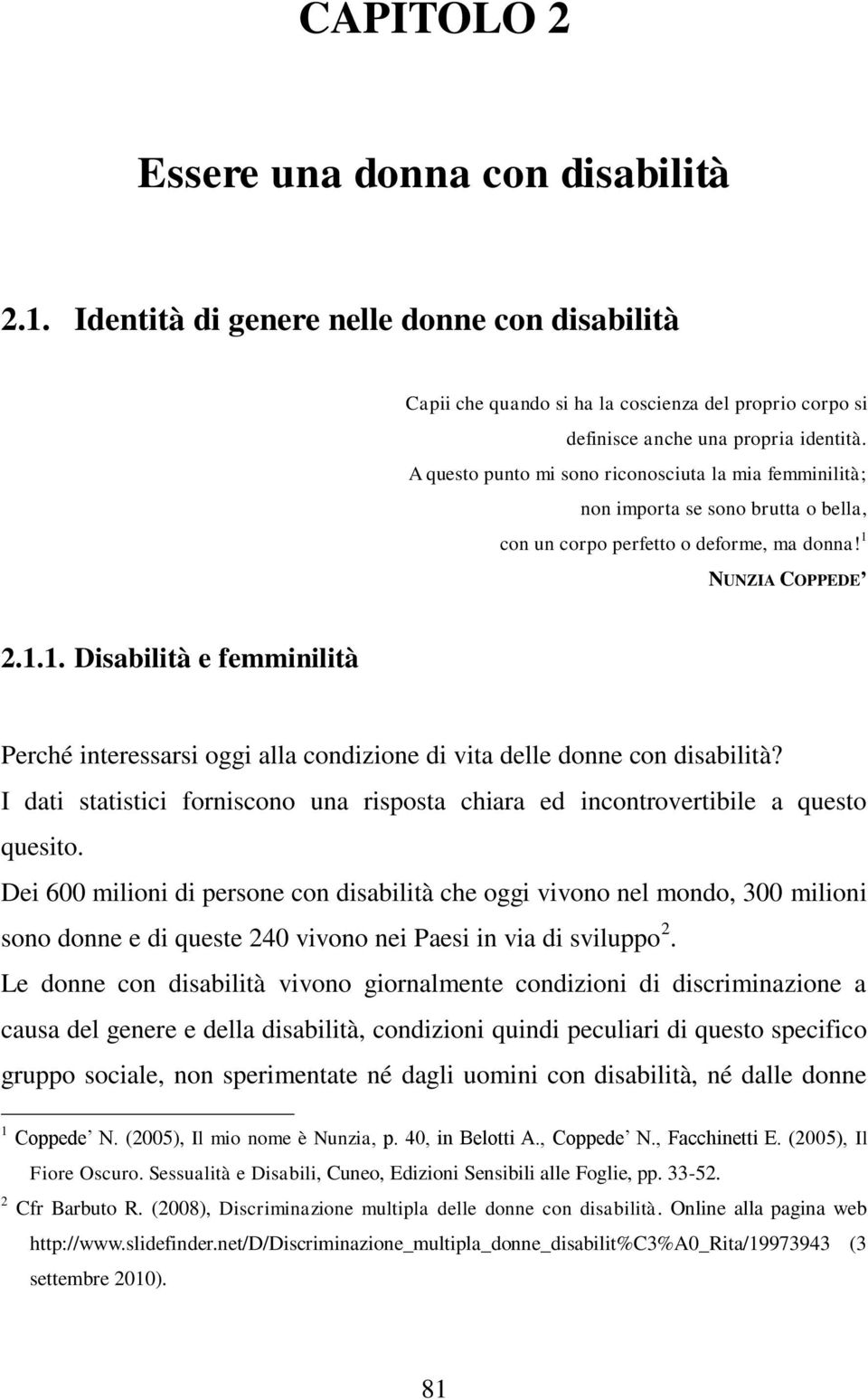 NUNZIA COPPEDE 2.1.1. Disabilità e femminilità Perché interessarsi oggi alla condizione di vita delle donne con disabilità?