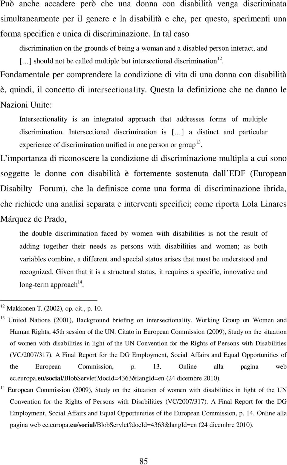 Fondamentale per comprendere la condizione di vita di una donna con disabilità è, quindi, il concetto di intersectionality.