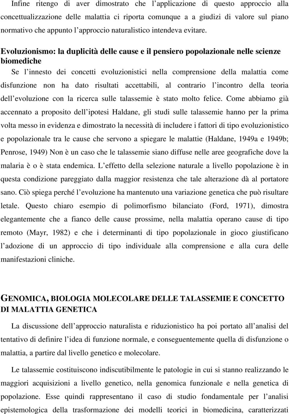 Evoluzionismo: la duplicità delle cause e il pensiero popolazionale nelle scienze biomediche Se l innesto dei concetti evoluzionistici nella comprensione della malattia come disfunzione non ha dato