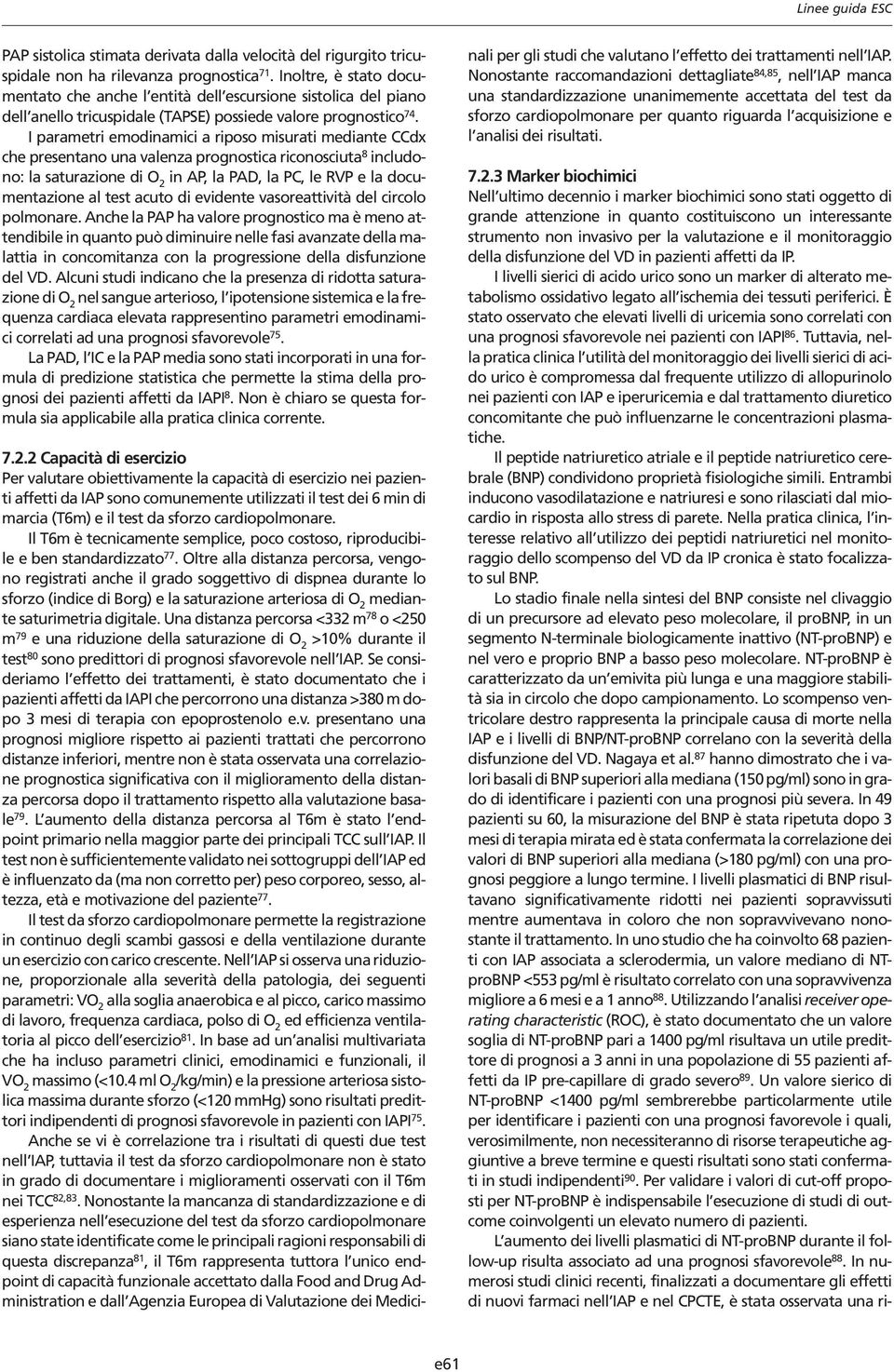 I prmetri emodinmici riposo misurti medinte CCdx che presentno un vlenz prognostic riconosciut 8 includono: l sturzione di O 2 in AP, l PAD, l PC, le RVP e l documentzione l test cuto di evidente