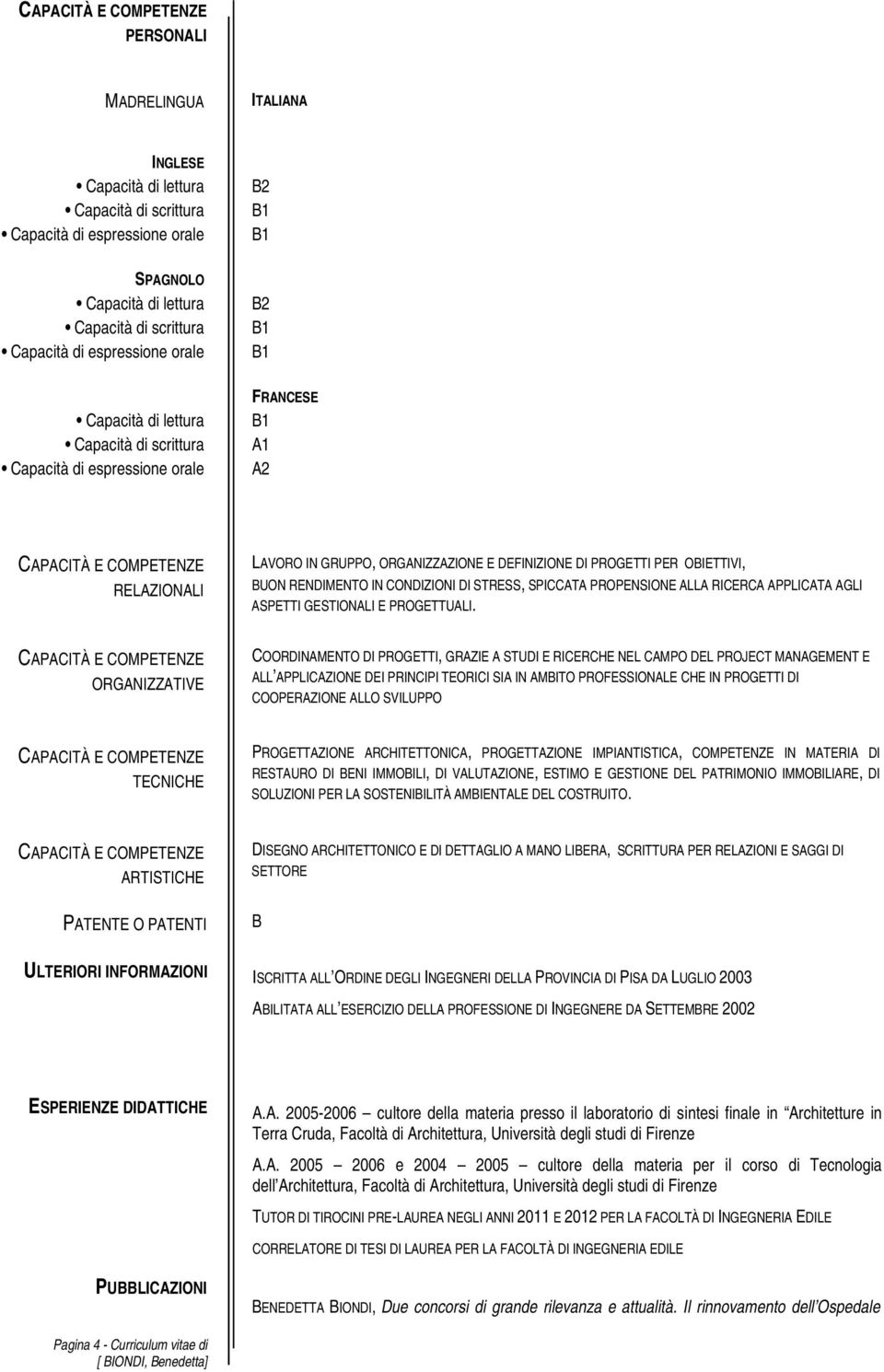 ORGANIZZATIVE COORDINAMENTO DI PROGETTI, GRAZIE A STUDI E RICERCHE NEL CAMPO DEL PROJECT MANAGEMENT E ALL APPLICAZIONE DEI PRINCIPI TEORICI SIA IN AMBITO PROFESSIONALE CHE IN PROGETTI DI COOPERAZIONE