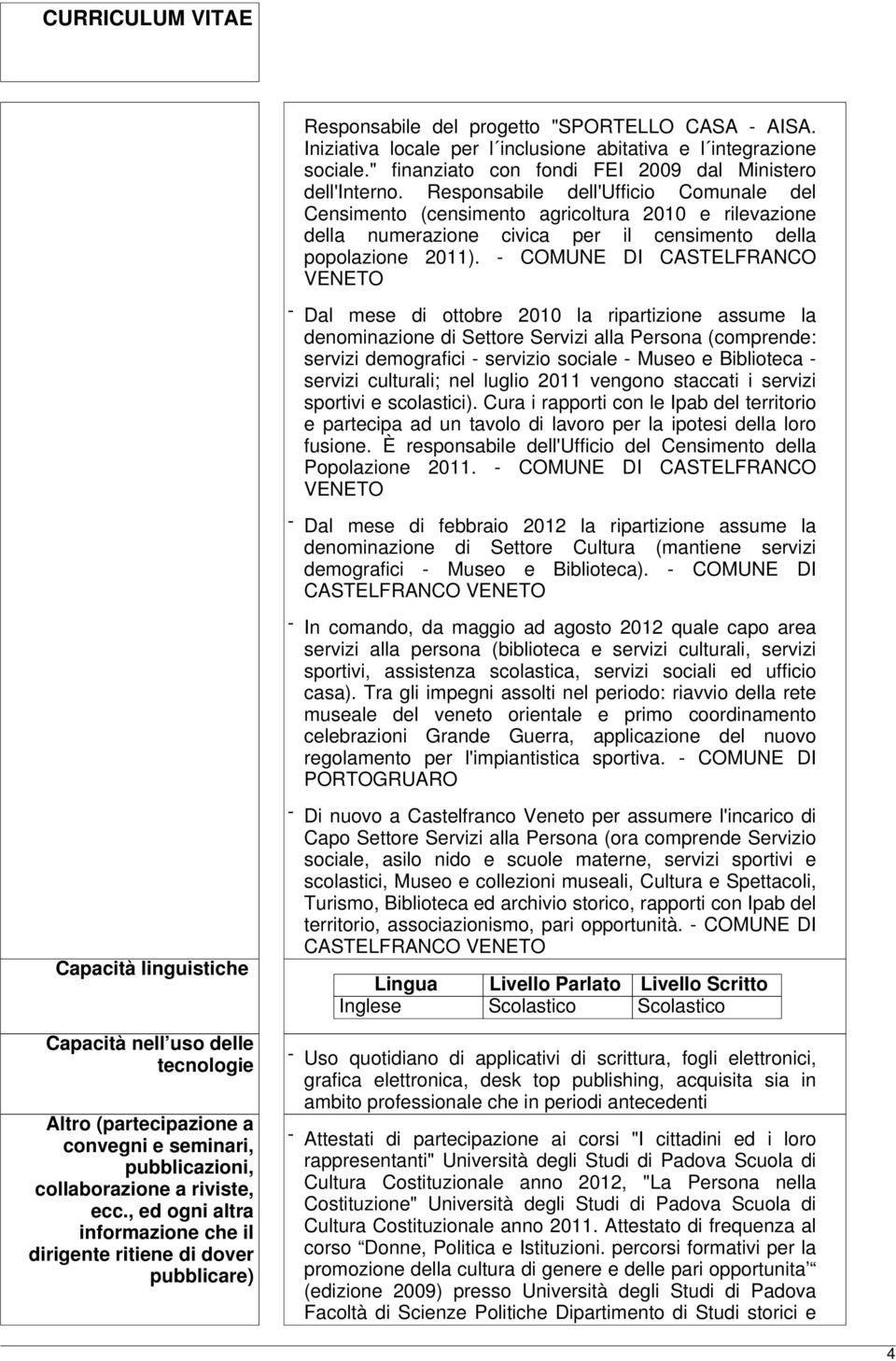 - COMUNE DI CASTELFRANCO VENETO - Dal mese di ottobre 2010 la ripartizione assume la denominazione di Settore Servizi alla Persona (comprende: servizi demografici - servizio sociale - Museo e