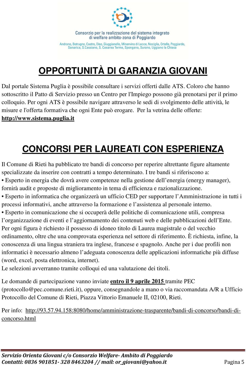 Per ogni ATS è possibile navigare attraverso le sedi di svolgimento delle attività, le misure e l'offerta formativa che ogni Ente può erogare. Per la vetrina delle offerte: http://www.sistema.puglia.