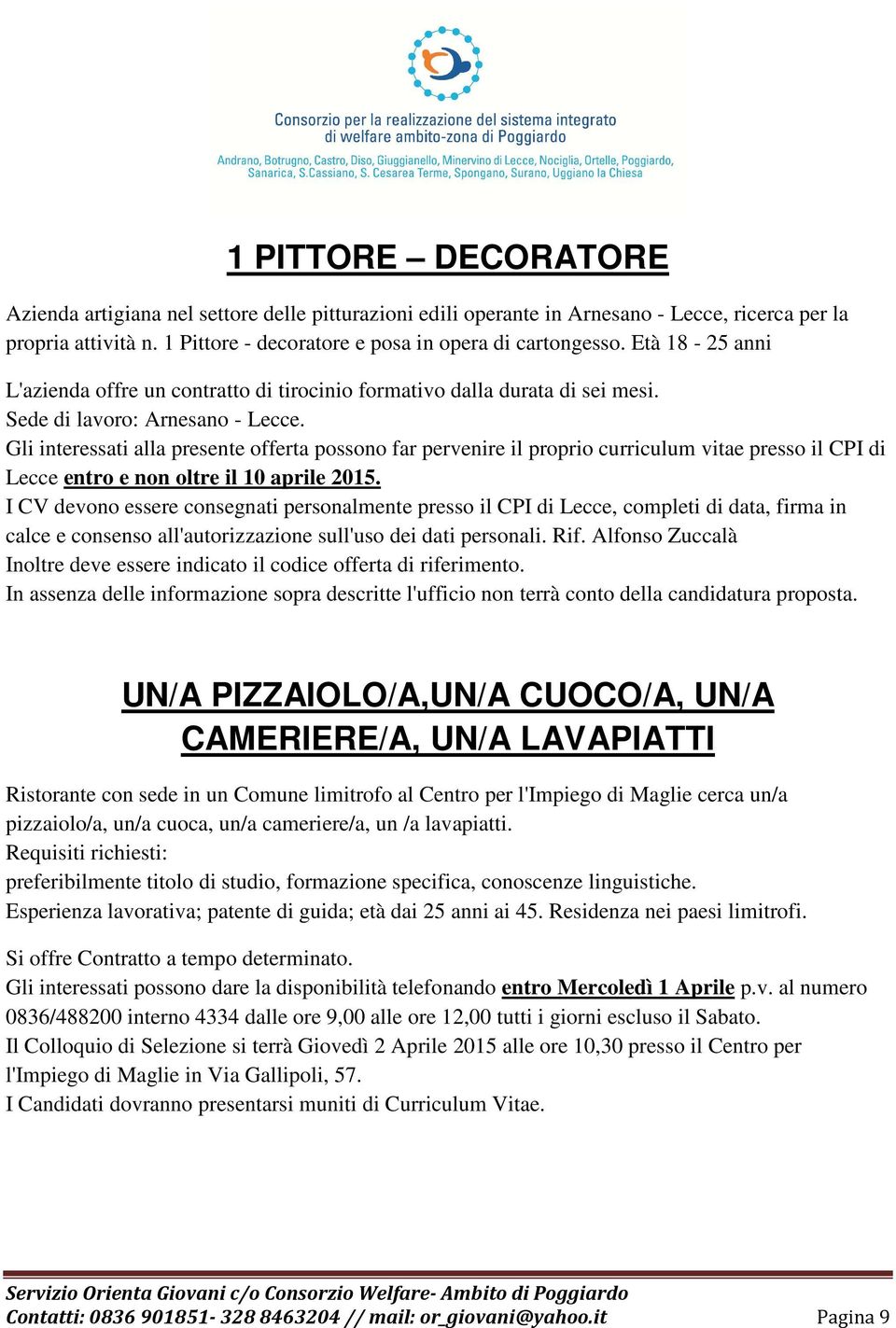 Gli interessati alla presente offerta possono far pervenire il proprio curriculum vitae presso il CPI di Lecce entro e non oltre il 10 aprile 2015.