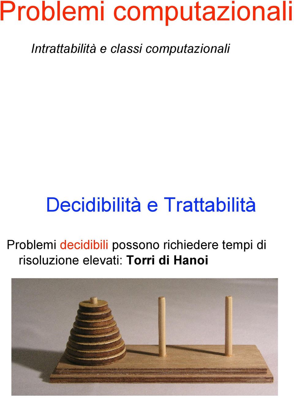 Trattabilità Problemi decidibili possono