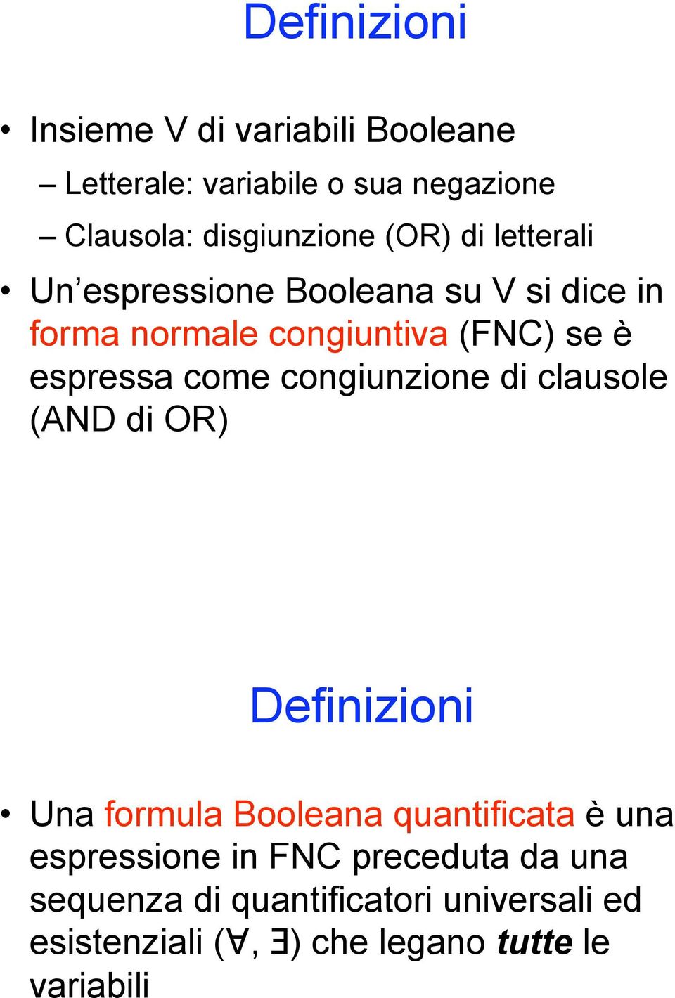 Un espressione Booleana su V si dice in forma normale congiuntiva (FNC) se è espressa come congiunzione di