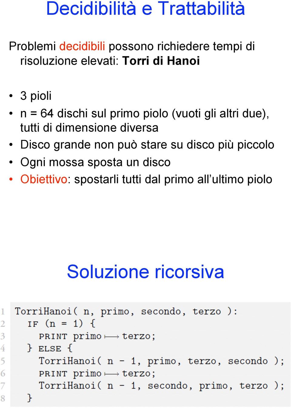 n = 64 dischi sul primo piolo (vuoti gli altri due), tutti di dimensione diversa!