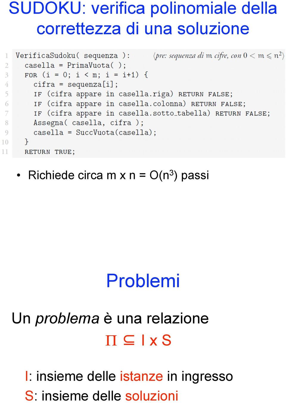 Richiede circa m x n = O(n 3 ) passi Problemi Un