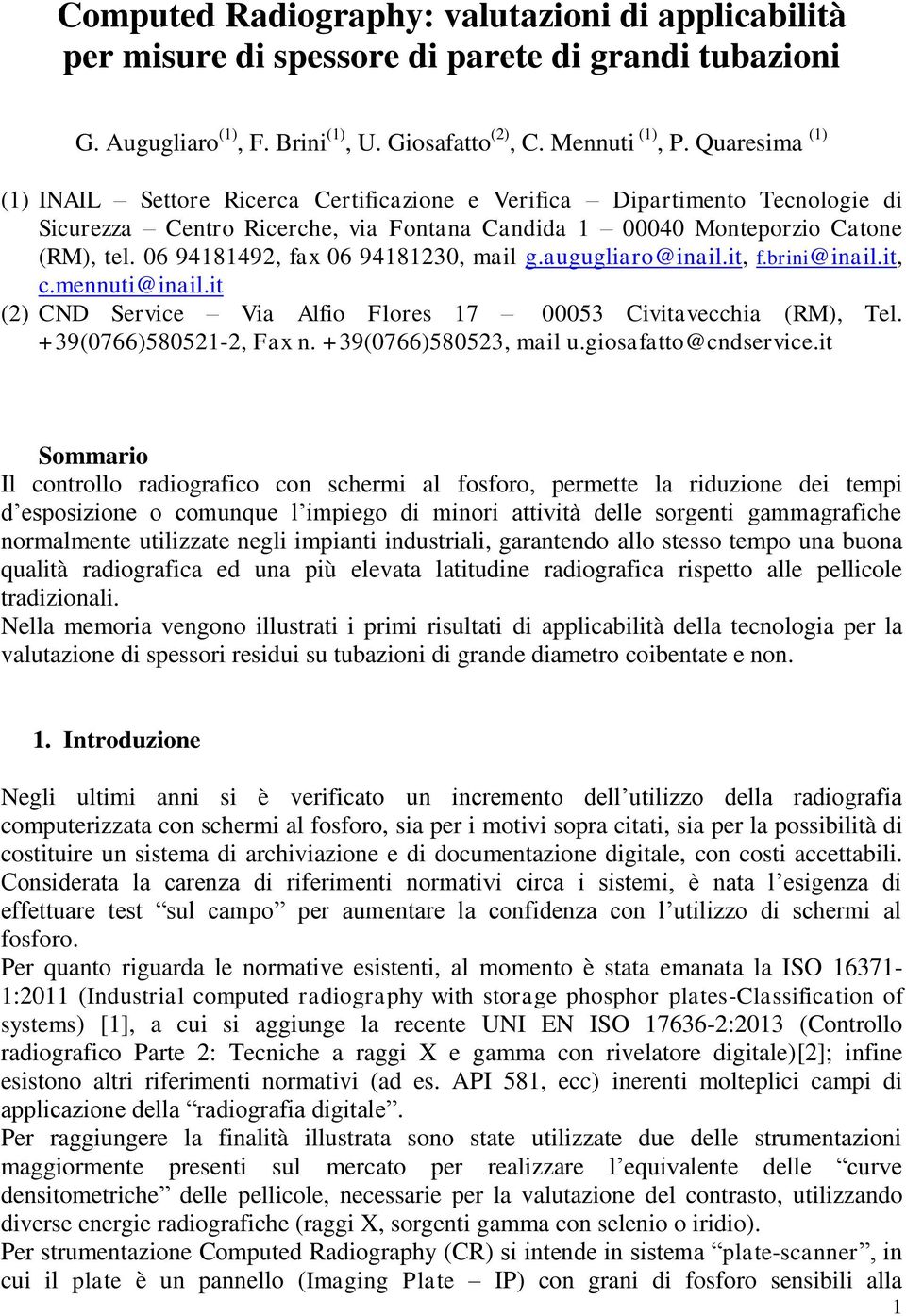 6 94181492, fax 6 9418123, mail g.augugliaro@inail.it, f.brini@inail.it, c.mennuti@inail.it (2) CND Service Via Alfio Flores 17 53 Civitavecchia (RM), Tel. +39(766)58521-2, Fax n.