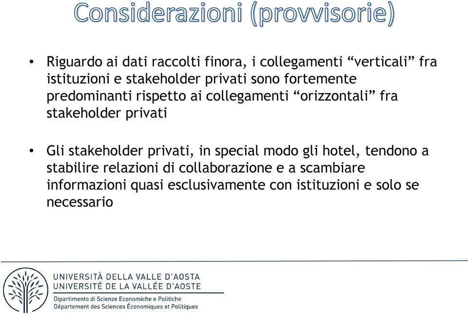 privati Gli stakeholder privati, in special modo gli hotel, tendono a stabilire relazioni di