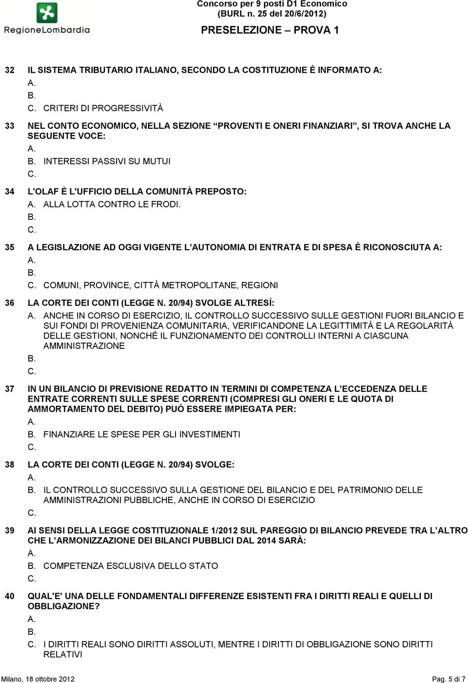 35 A LEGISLAZIONE AD OGGI VIGENTE L AUTONOMIA DI ENTRATA E DI SPESA È RICONOSCIUTA A: COMUNI, PROVINCE, CITTÀ METROPOLITANE, REGIONI 36 LA CORTE DEI CONTI (LEGGE N.