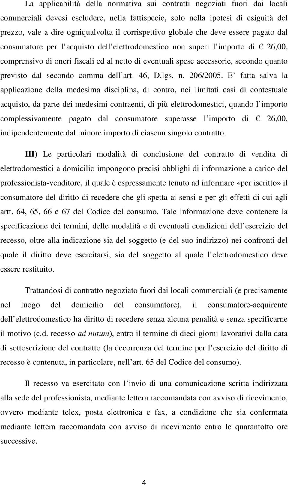 accessorie, secondo quanto previsto dal secondo comma dell art. 46, D.lgs. n. 206/2005.