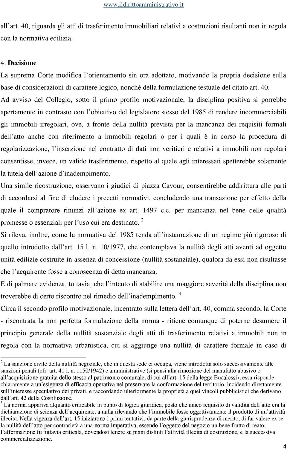 Decisione La suprema Corte modifica l orientamento sin ora adottato, motivando la propria decisione sulla base di considerazioni di carattere logico, nonché della formulazione testuale del citato art.