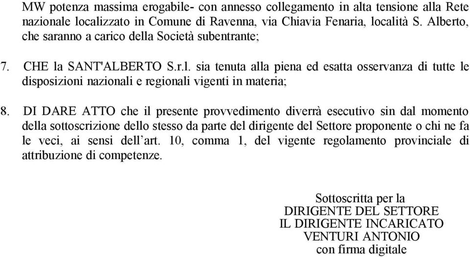 DI DARE ATTO che il presente provvedimento diverrà esecutivo sin dal momento della sottoscrizione dello stesso da parte del dirigente del Settore proponente o chi ne fa le veci, ai