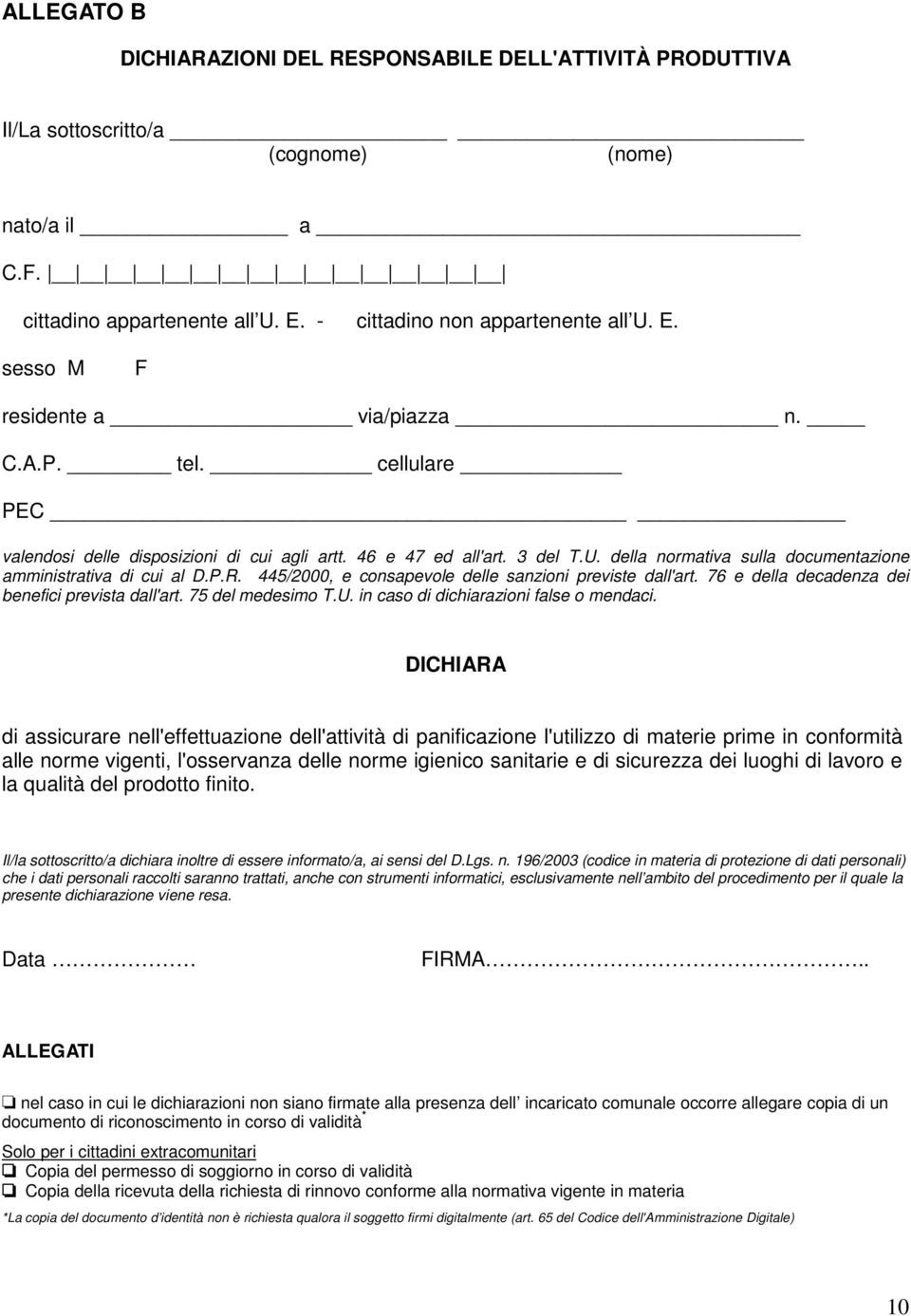 445/2000, e consapevole delle sanzioni previste dall'art. 76 e della decadenza dei benefici prevista dall'art. 75 del medesimo T.U. in caso di dichiarazioni false o mendaci.