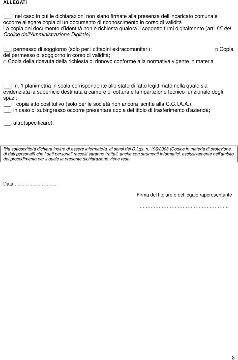 65 del Codice dell'amministrazione Digitale) permesso di soggiorno (solo per i cittadini extracomunitari): Copia del permesso di soggiorno in corso di validità; Copia della ricevuta della richiesta