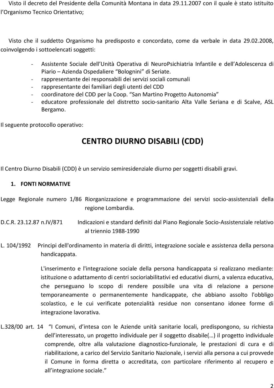 2008, coinvolgendo i sottoelencati soggetti: - Assistente Sociale dell Unità Operativa di NeuroPsichiatria Infantile e dell Adolescenza di Piario Azienda Ospedaliere Bolognini di Seriate.