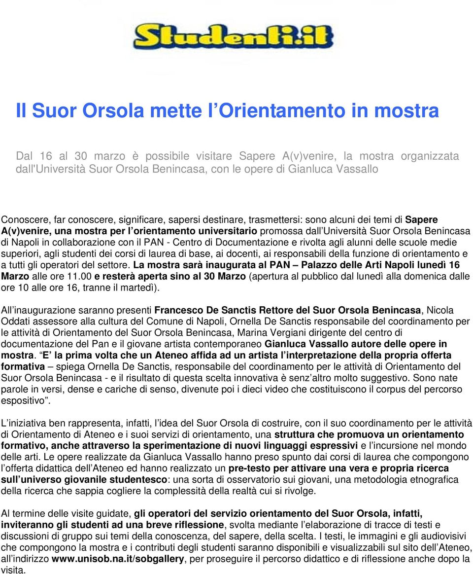 Benincasa di Napoli in collaborazione con il PAN - Centro di Documentazione e rivolta agli alunni delle scuole medie superiori, agli studenti dei corsi di laurea di base, ai docenti, ai responsabili