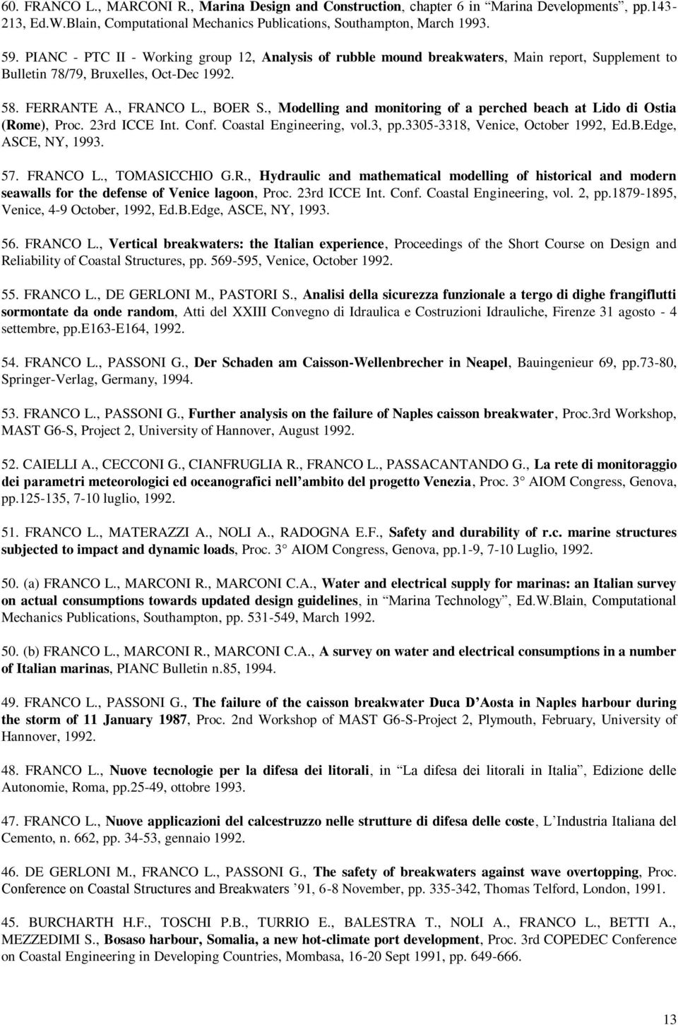 , Modelling and monitoring of a perched beach at Lido di Ostia (Rome), Proc. 23rd ICCE Int. Conf. Coastal Engineering, vol.3, pp.3305-3318, Venice, October 1992, Ed.B.Edge, ASCE, NY, 1993. 57.