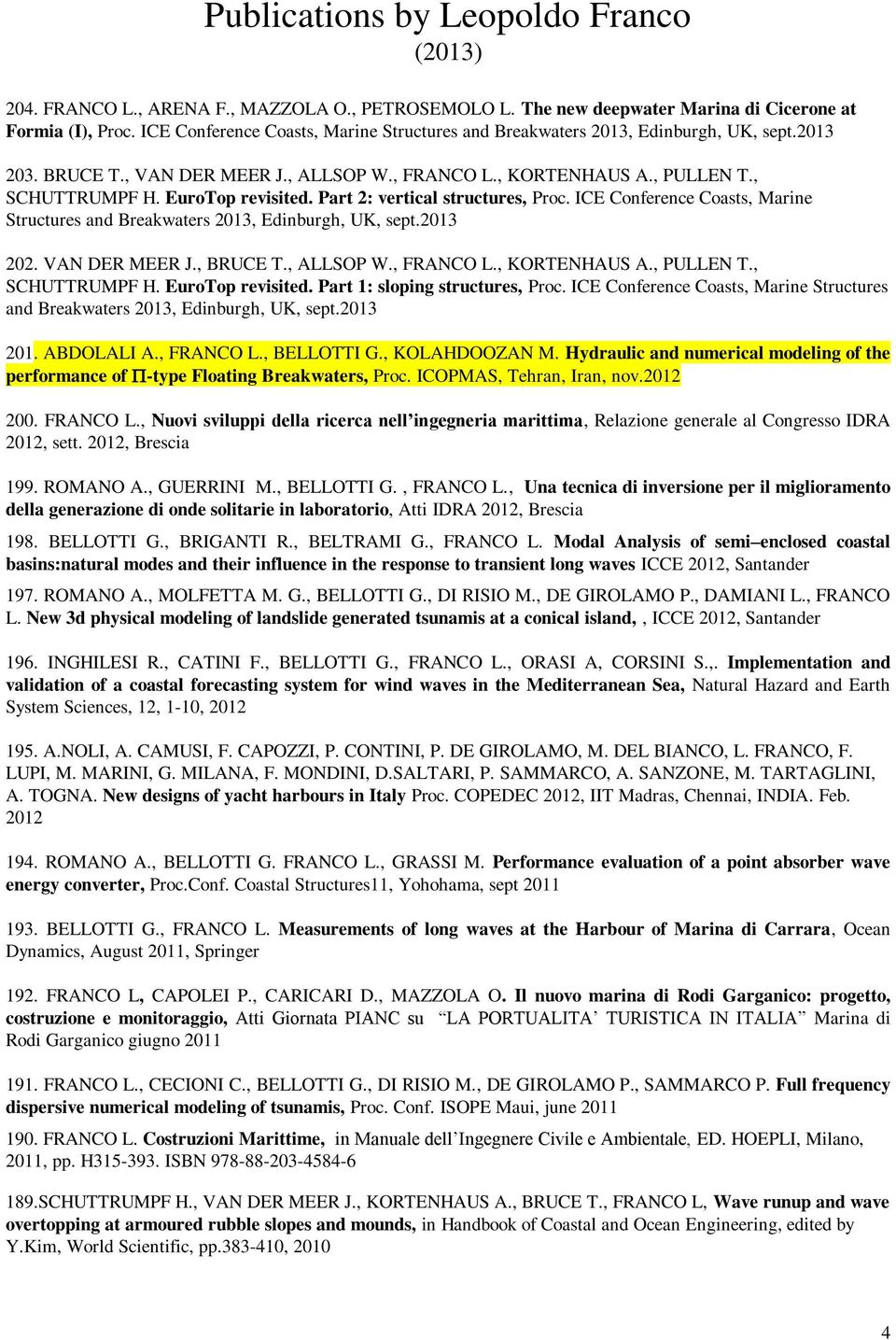 EuroTop revisited. Part 2: vertical structures, Proc. ICE Conference Coasts, Marine Structures and Breakwaters 2013, Edinburgh, UK, sept.2013 202. VAN DER MEER J., BRUCE T., ALLSOP W., FRANCO L.