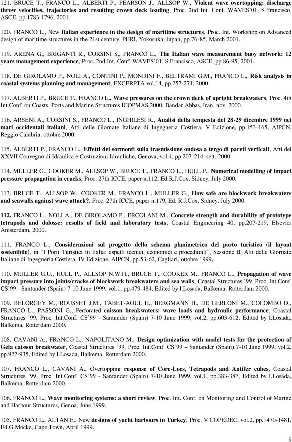 Workshop on Advanced design of maritime structures in the 21st century, PHRI, Yokosuka, Japan, pp.76-85, March 2001. 119. ARENA G., BRIGANTI R., CORSINI S., FRANCO L.